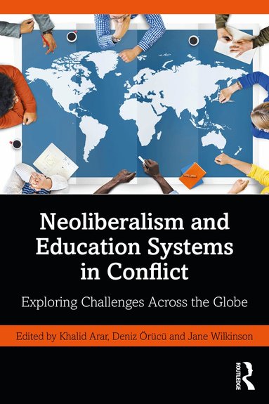 Khalid Arar, Deniz Örücü, Jane Wilkinson - Neoliberalism and Education Systems in Conflict, Häftad
