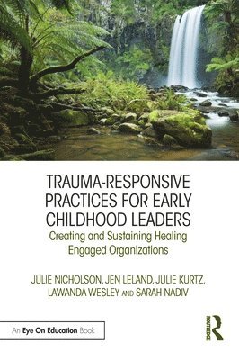 Julie Nicholson, Jen Leland, Julie Kurtz, LaWanda Wesley, Sarah Nadiv, USA) Nicholson, Julie (Mills College - Trauma-Responsive Practices for Early Childhood Leaders, Häftad