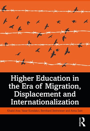 Khalid Arar, Yasar Kondakci, Bernhard Streitwieser, Anna Saiti - Higher Education in the Era of Migration, Displacement and Internationalization, Häftad