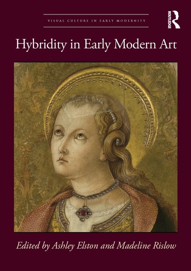 Ashley Elston, Madeline Rislow - Hybridity in Early Modern Art, Inbunden