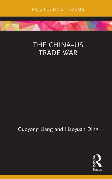 Guoyong Liang, Haoyuan Ding - China–US Trade War, Inbunden