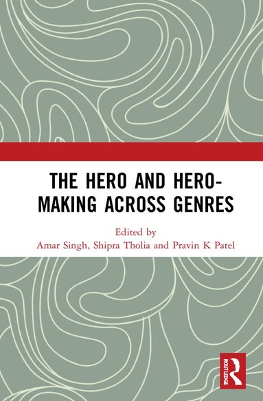 Amar Singh, Shipra Tholia, Pravin K Patel - Hero and Hero-Making Across Genres, Inbunden