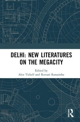 Alex Tickell, Ruvani Ranasinha - Delhi: New Literatures of the Megacity, Inbunden