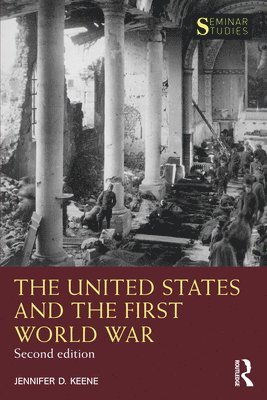 Jennifer D. Keene - United States and the First World War, Häftad