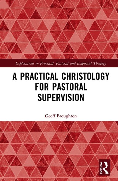 Geoff Broughton - Practical Christology for Pastoral Supervision, Inbunden