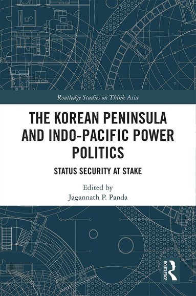 Jagannath P. Panda - Korean Peninsula and Indo-Pacific Power Politics, Inbunden