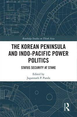 bokomslag The Korean Peninsula and Indo-Pacific Power Politics