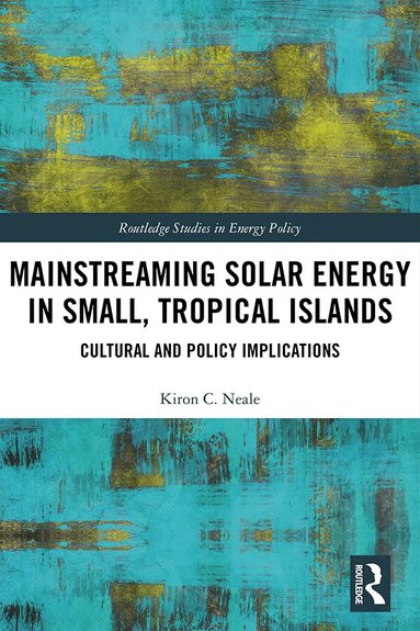 Kiron C. Neale - Mainstreaming Solar Energy in Small, Tropical Islands, Inbunden