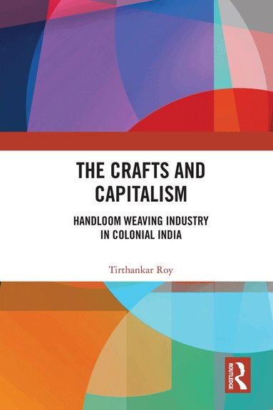 Tirthankar Roy - Crafts and Capitalism, Inbunden