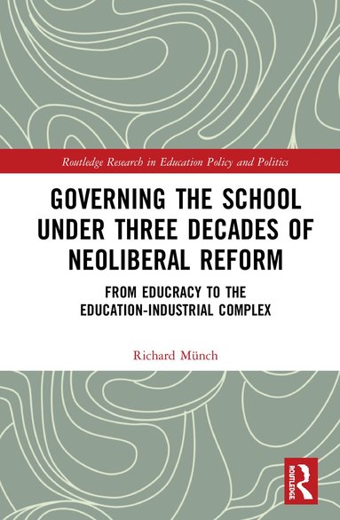 Richard Münch - Governing the School under Three Decades of Neoliberal Reform, Inbunden