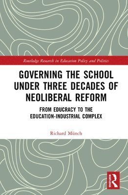 Richard Münch, Richard Munch - Governing the School under Three Decades of Neoliberal Reform, Inbunden