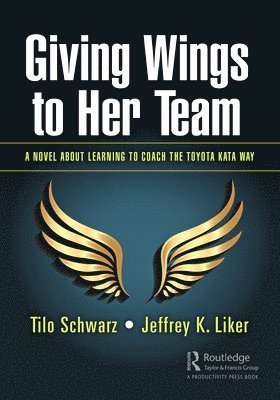 Tilo Schwarz, Jeffrey K. Liker - Giving Wings to Her Team, Inbunden