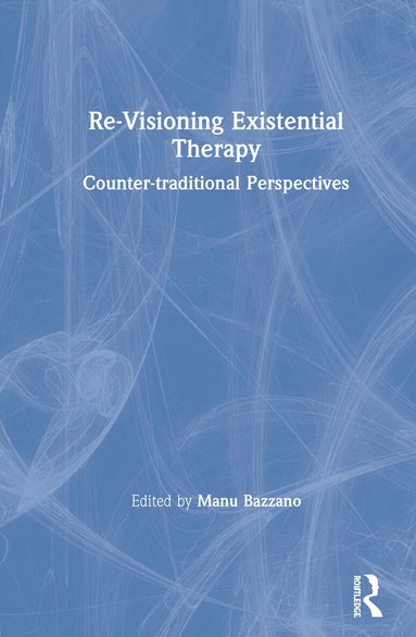Manu Bazzano - Re-Visioning Existential Therapy, Inbunden