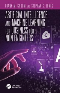 bokomslag Artificial Intelligence and Machine Learning for Business for Non-Engineers