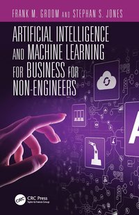 bokomslag Artificial Intelligence and Machine Learning for Business for Non-Engineers