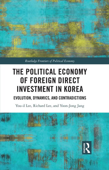 You-il Lee, Richard Lee, Yoon-Jong Jang - Political Economy of Foreign Direct Investment in Korea, Inbunden