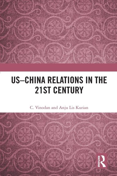 C. Vinodan, Anju Lis Kurian - US–China Relations in the 21st Century, Inbunden