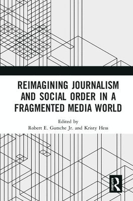 Reimagining Journalism and Social Order in a Fragmented Media World 1