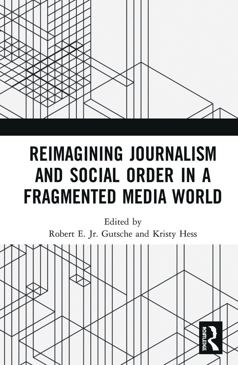 Reimagining Journalism and Social Order in a Fragmented Media World 1