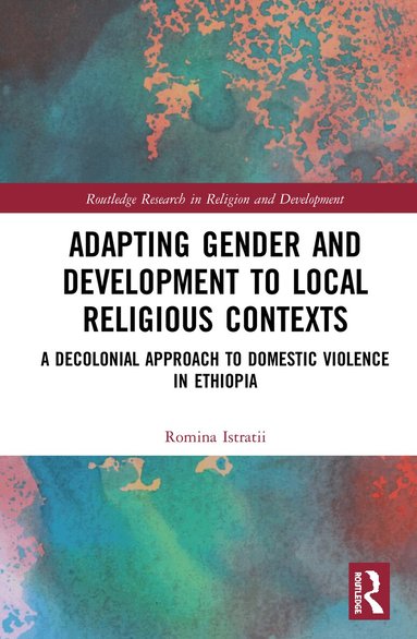 Romina Istratii - Adapting Gender and Development to Local Religious Contexts, Inbunden