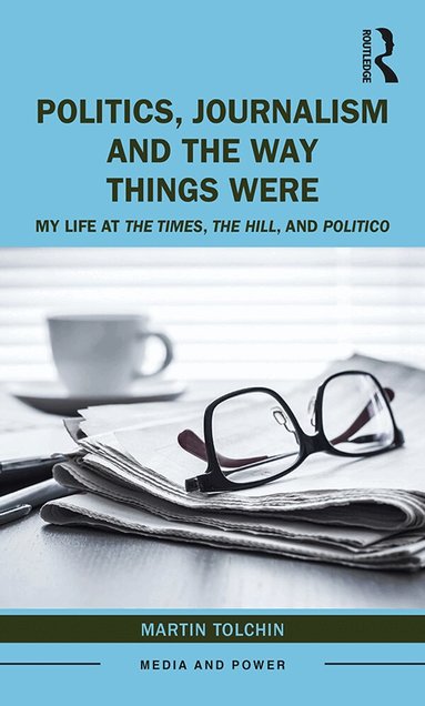 Martin Tolchin - Politics, Journalism, and The Way Things Were, Häftad