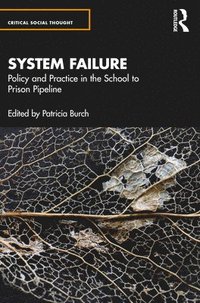 bokomslag System Failure: Policy and Practice in the School-to-Prison Pipeline