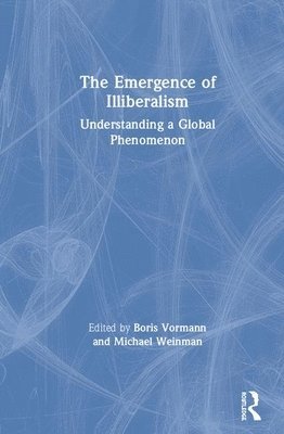 Boris Vormann, Michael D. Weinman, Germany) Vormann, Boris (Bard College Berlin - Emergence of Illiberalism, Inbunden