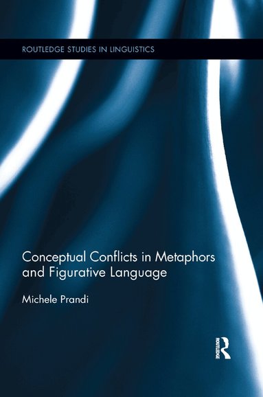 Michele Prandi - Conceptual Conflicts in Metaphors and Figurative Language, Häftad