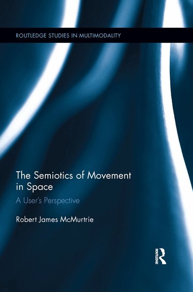Robert James McMurtrie - Semiotics of Movement in Space, Häftad