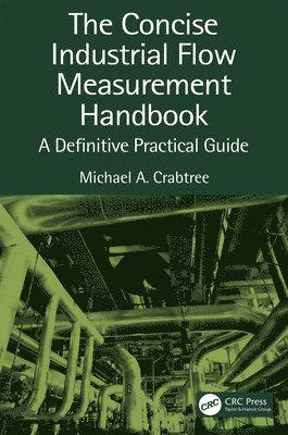 Michael a. Crabtree, Michael A. Crabtree, Carlos Heredia-Zubieta, Mexico) Heredia-Zubieta, Carlos (Center for Research and Teaching in Economics (CIDE) - Concise Industrial Flow Measurement Handbook, Inbunden