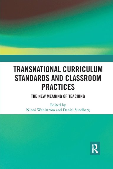 Ninni Wahlström, Daniel Sundberg - Transnational Curriculum Standards and Classroom Practices, Häftad