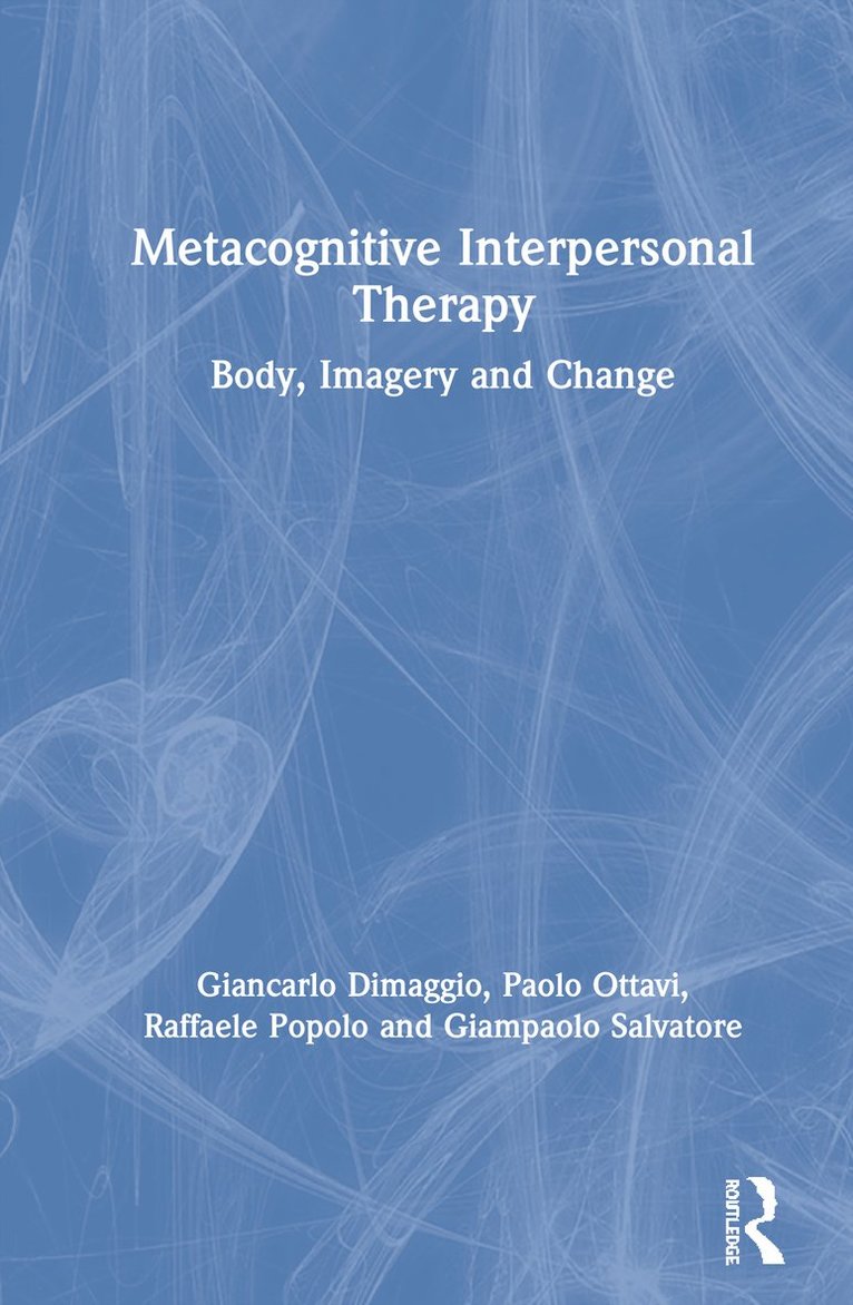 Giancarlo Dimaggio, Paolo Ottavi, Raffaele Popolo, Giampaolo Salvatore - Metacognitive Interpersonal Therapy, Inbunden