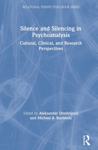Aleksandar Dimitrijević, Michael B. Buchholz - Silence and Silencing in Psychoanalysis, Inbunden