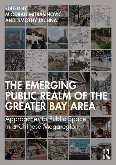 Miodrag Mitrašinović, Timothy Jachna - Emerging Public Realm of the Greater Bay Area, Häftad