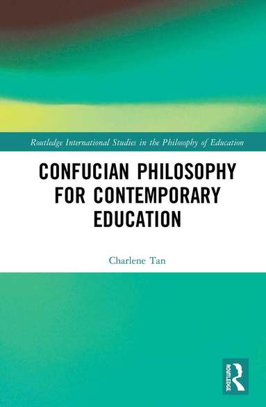Charlene Tan - Confucian Philosophy for Contemporary Education, Inbunden