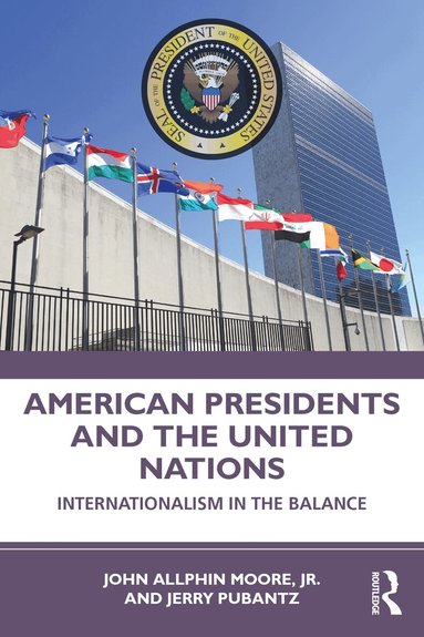 John Moore, Jr., Jerry Pubantz - American Presidents and the United Nations, Häftad