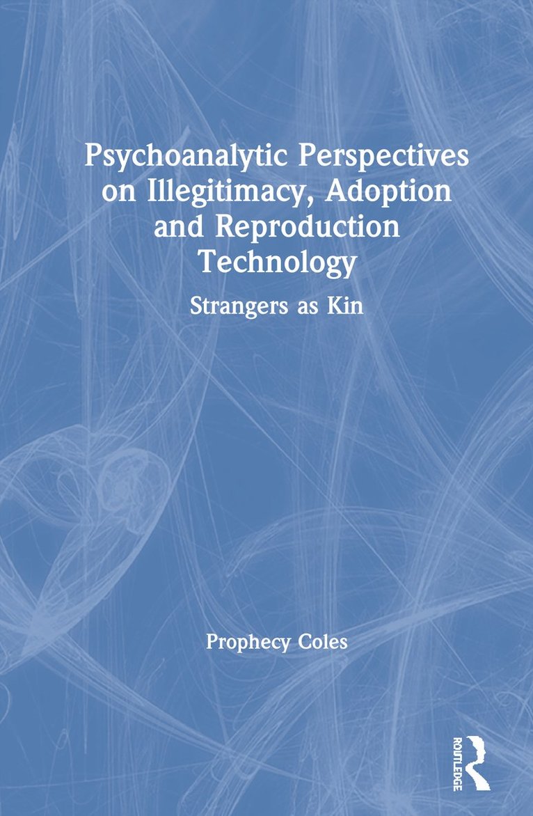 Psychoanalytic Perspectives on Illegitimacy, Adoption and Reproduction Technology 1