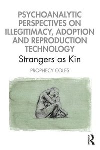 bokomslag Psychoanalytic Perspectives on Illegitimacy, Adoption and Reproduction Technology