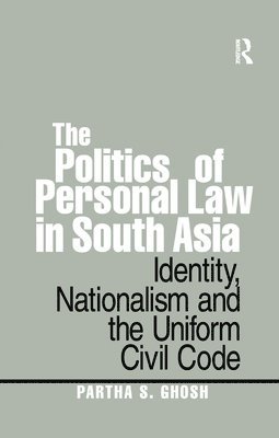 The Politics of Personal Law in South Asia 1