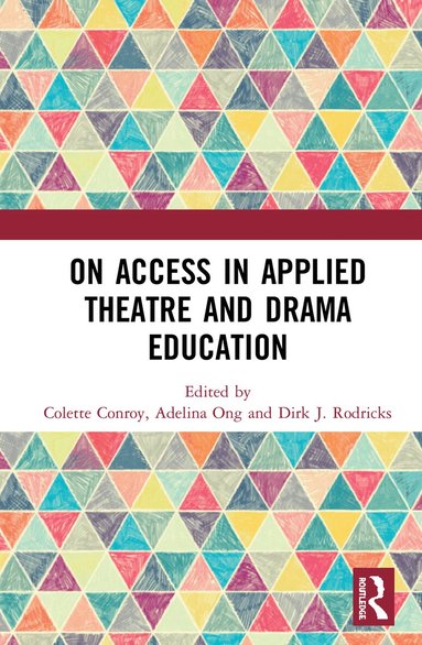 Colette Conroy, Adelina Ong, Dirk J. Rodricks - On Access in Applied Theatre and Drama Education, Inbunden