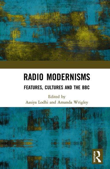 Aasiya Lodhi, Amanda Wrigley - Radio Modernisms, Inbunden