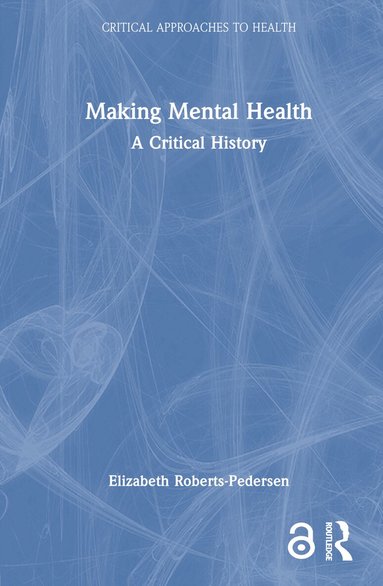 Elizabeth Roberts-Pedersen - Making Mental Health, Inbunden