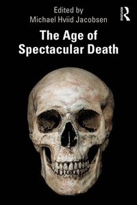 bokomslag The Age of Spectacular Death