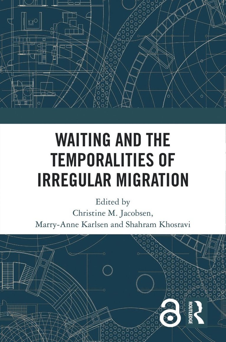 Christine M. Jacobsen, Marry-Anne Karlsen, Shahram Khosravi, Norway) Karlsen, Marry-Anne (University of Bergen - Waiting and the Temporalities of Irregular Migration, Inbunden