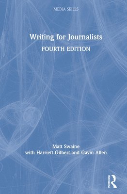 Matt Swaine, Harriett Gilbert, Gavin Allen - Writing for Journalists, Inbunden