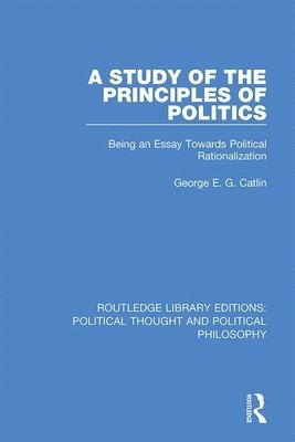 George E. G. Catlin - Study of the Principles of Politics, Inbunden