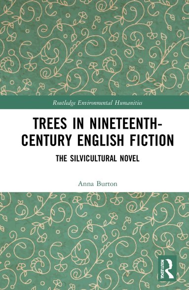 Anna Burton - Trees in Nineteenth-Century English Fiction, Inbunden