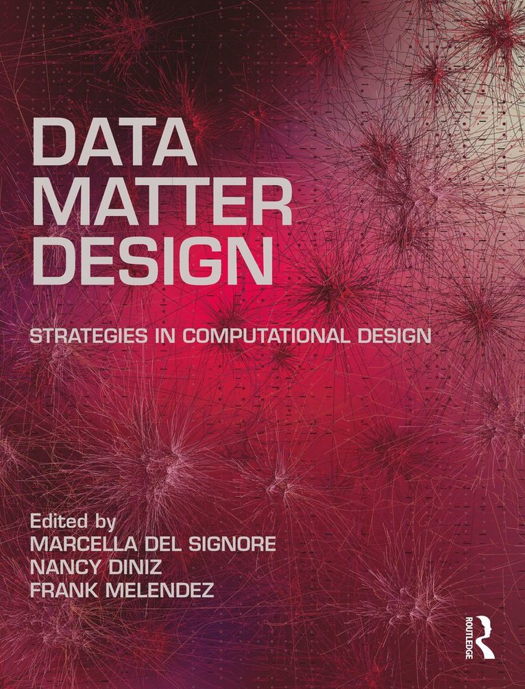 Frank Melendez, Nancy Diniz, Marcella Del Signore, USA) Melendez, Frank (City College of New York, UK) Diniz, Nancy (University of the Arts, London, USA) Del Signore, Marcella (New York Institute of Technology - Data, Matter, Design, Inbunden