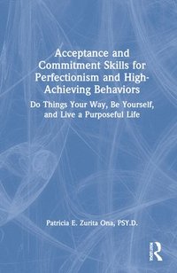 bokomslag Acceptance and Commitment Skills for Perfectionism and High-Achieving Behaviors