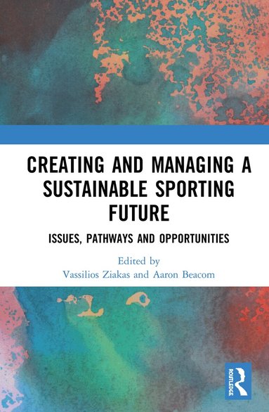 Vassilios Ziakas, Aaron Beacom - Creating and Managing a Sustainable Sporting Future, Inbunden
